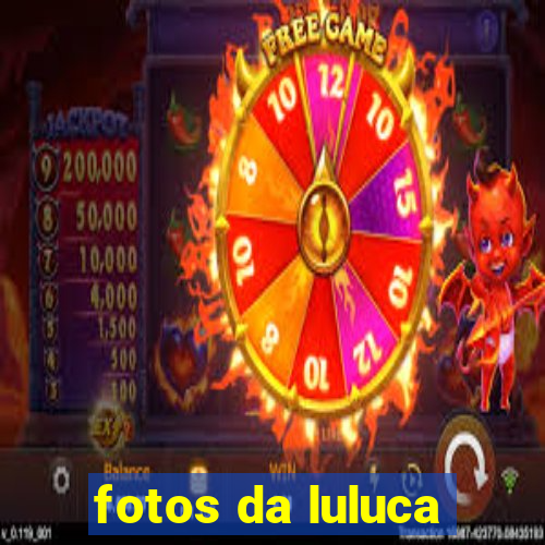 fotos da luluca